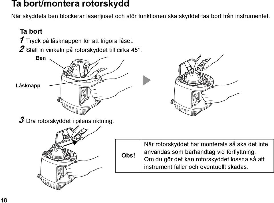 Ben Låsknapp 3 Dra rotorskyddet i pilens riktning. Obs!