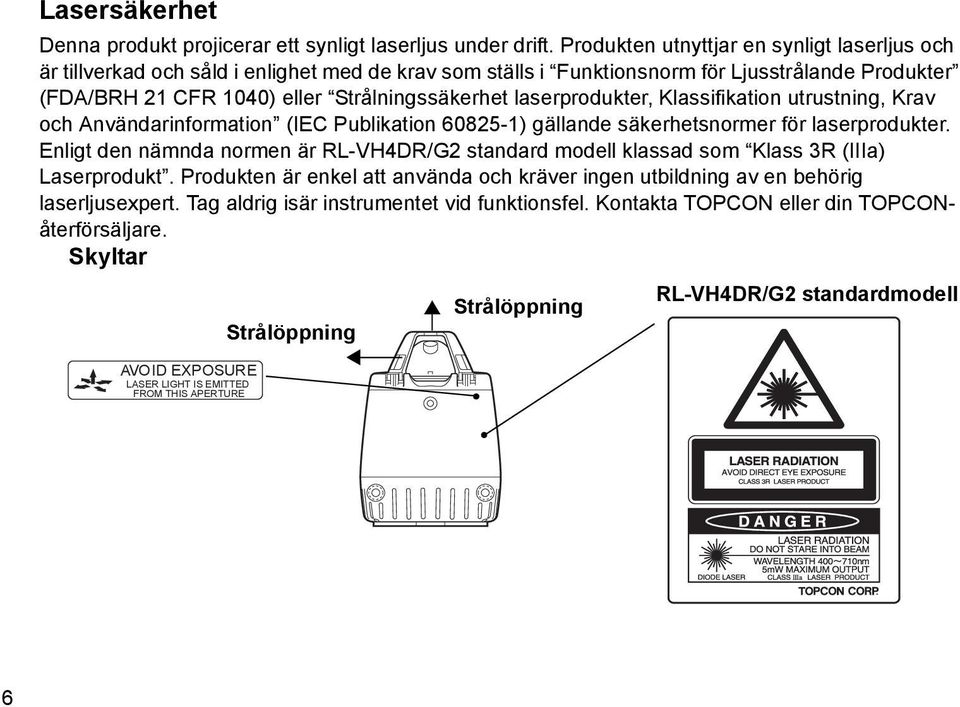 laserprodukter, Klassifikation utrustning, Krav och Användarinformation (IEC Publikation 60825-1) gällande säkerhetsnormer för laserprodukter.