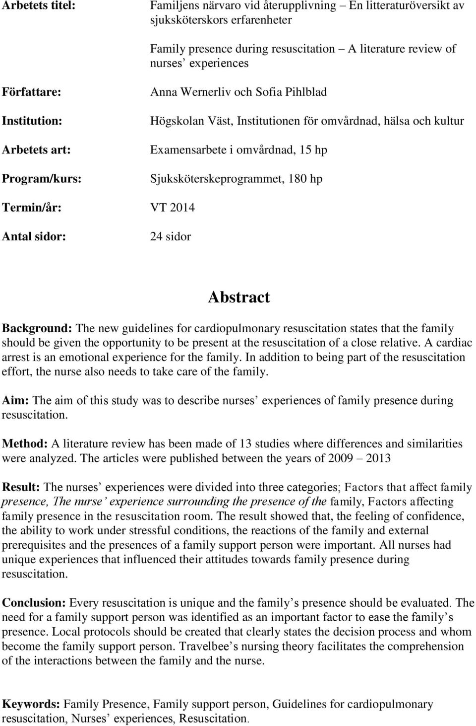 hp Termin/år: VT 2014 Antal sidor: 24 sidor Abstract Background: The new guidelines for cardiopulmonary resuscitation states that the family should be given the opportunity to be present at the
