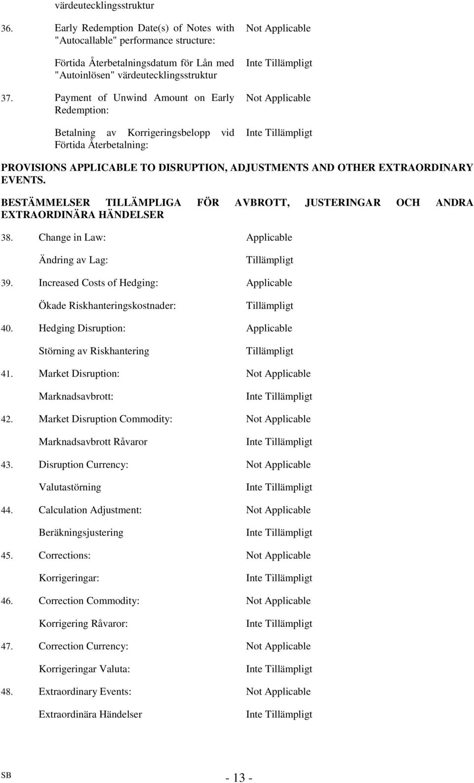 EXTRAORDINARY EVENTS. BESTÄMMELSER TILLÄMPLIGA FÖR AVBROTT, JUSTERINGAR OCH ANDRA EXTRAORDINÄRA HÄNDELSER 38. Change in Law: Applicable Ändring av Lag: Tillämpligt 39.