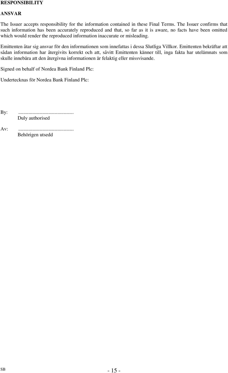 or misleading. Emittenten åtar sig ansvar för den informationen som innefattas i dessa Slutliga Villkor.