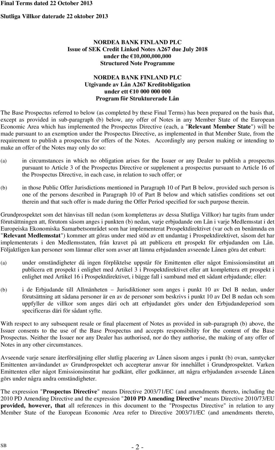 Terms) has been prepared on the basis that, except as provided in sub-paragraph (b) below, any offer of Notes in any Member State of the European Economic Area which has implemented the Prospectus