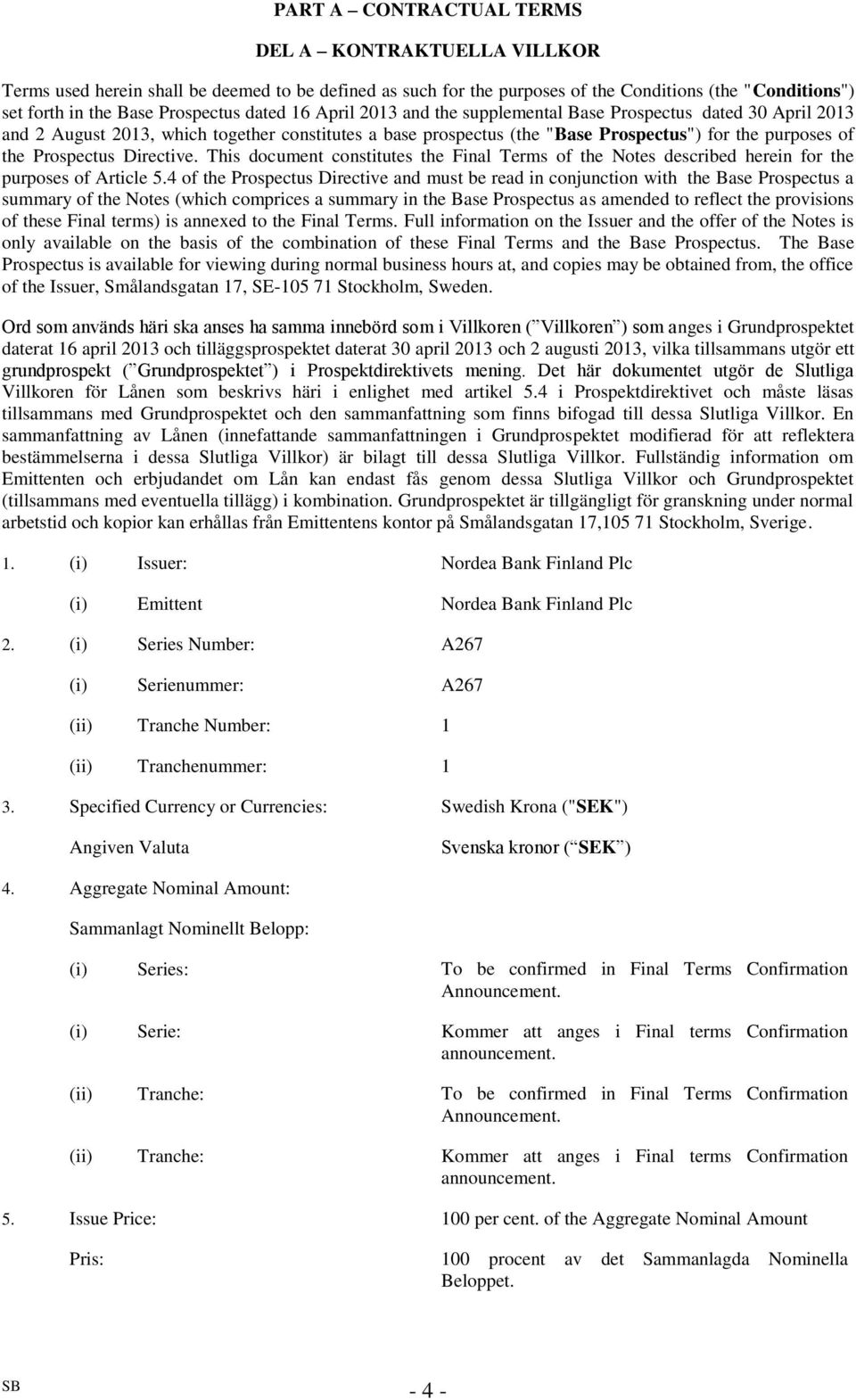 Directive. This document constitutes the Final Terms of the Notes described herein for the purposes of Article 5.