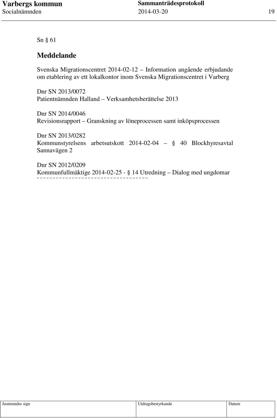 Verksamhetsberättelse 2013 Dnr SN 2014/0046 Revisionsrapport Granskning av löneprocessen samt inköpsprocessen Dnr SN 2013/0282