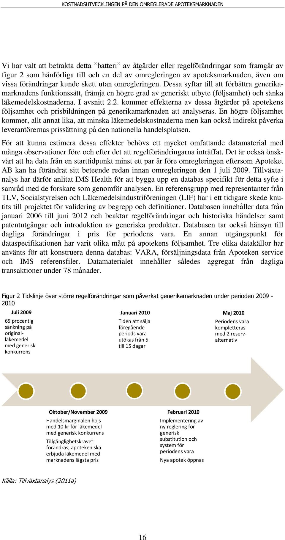 2. kommer effekterna av dessa åtgärder på apotekens följsamhet och prisbildningen på generikamarknaden att analyseras.