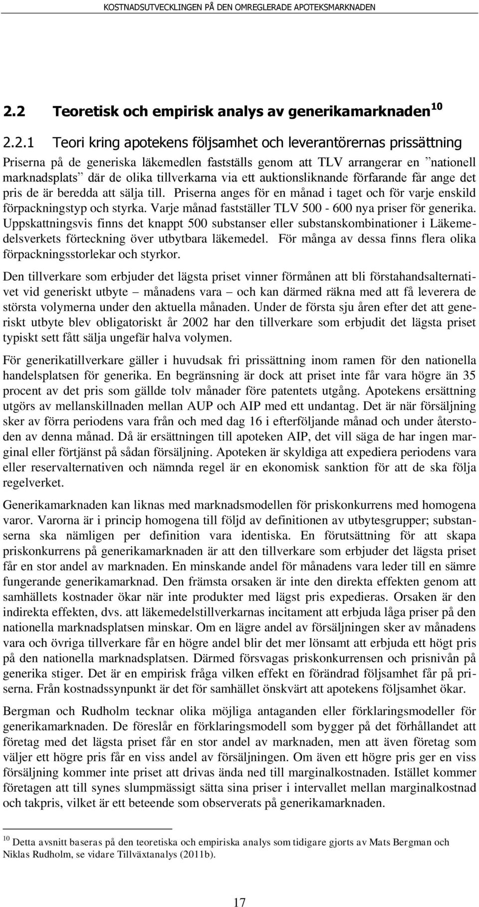 Priserna anges för en månad i taget och för varje enskild förpackningstyp och styrka. Varje månad fastställer TLV 500-600 nya priser för generika.