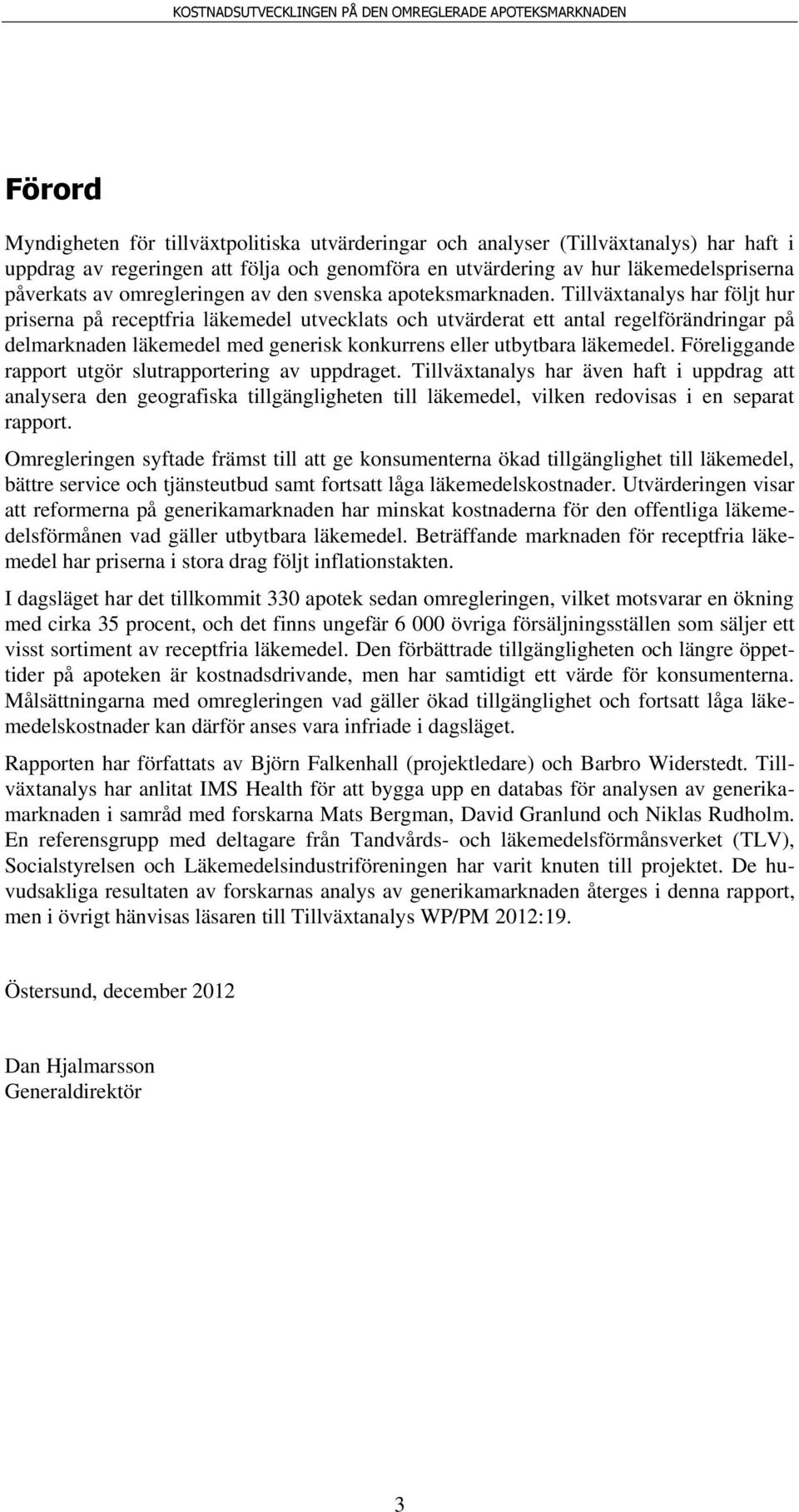 Tillväxtanalys har följt hur priserna på receptfria läkemedel utvecklats och utvärderat ett antal regelförändringar på delmarknaden läkemedel med generisk konkurrens eller utbytbara läkemedel.