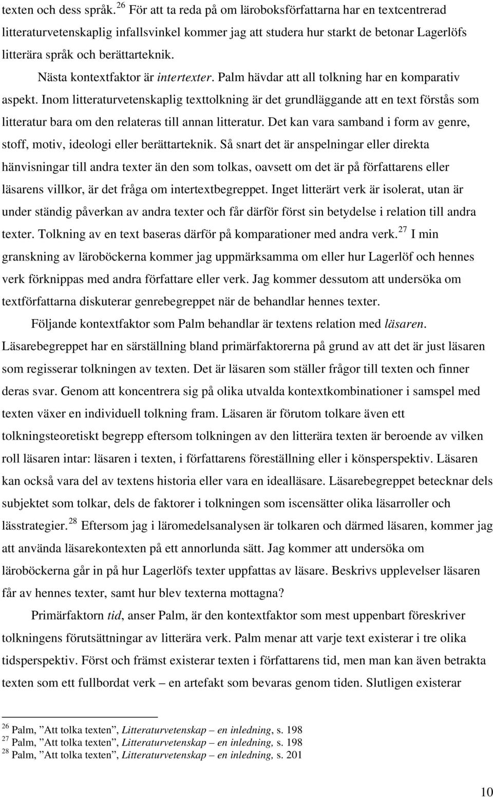 Nästa kontextfaktor är intertexter. Palm hävdar att all tolkning har en komparativ aspekt.