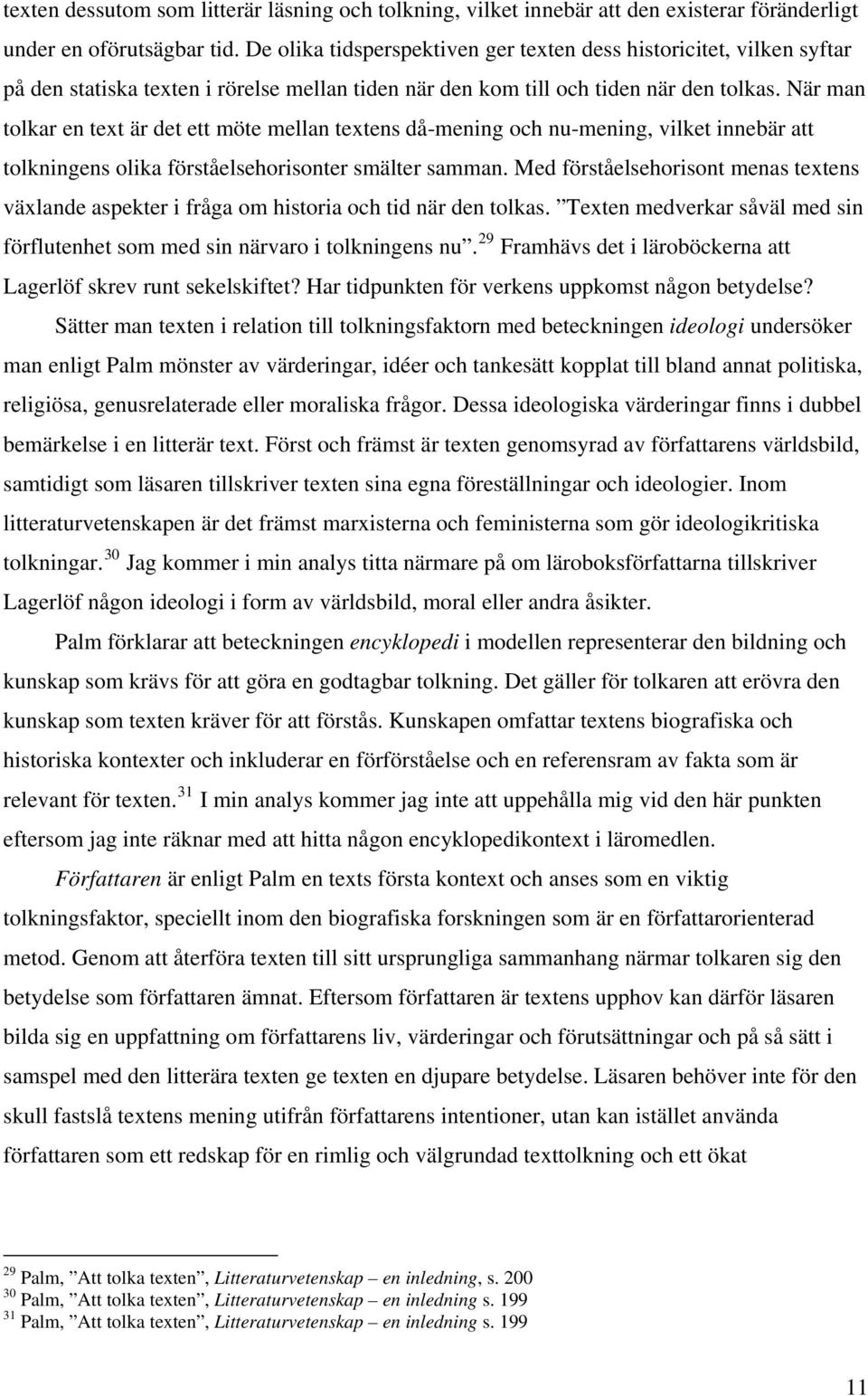 När man tolkar en text är det ett möte mellan textens då-mening och nu-mening, vilket innebär att tolkningens olika förståelsehorisonter smälter samman.