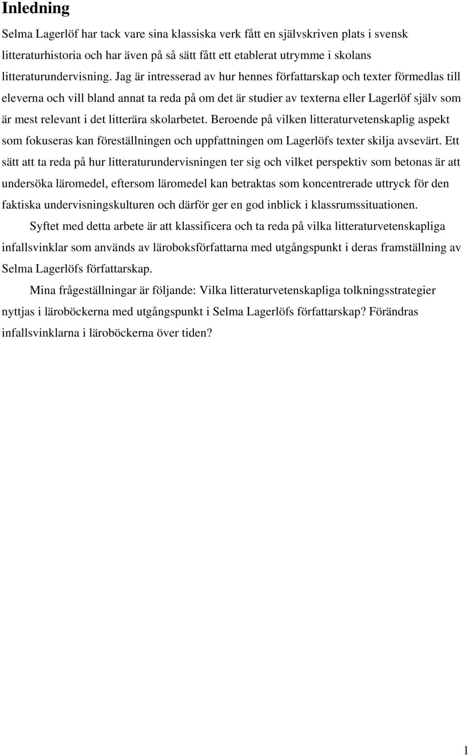 litterära skolarbetet. Beroende på vilken litteraturvetenskaplig aspekt som fokuseras kan föreställningen och uppfattningen om Lagerlöfs texter skilja avsevärt.