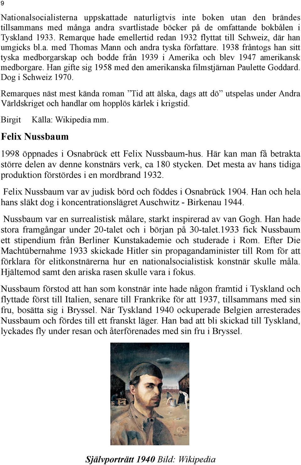 1938 fråntogs han sitt tyska medborgarskap och bodde från 1939 i Amerika och blev 1947 amerikansk medborgare. Han gifte sig 1958 med den amerikanska filmstjärnan Paulette Goddard. Dog i Schweiz 1970.