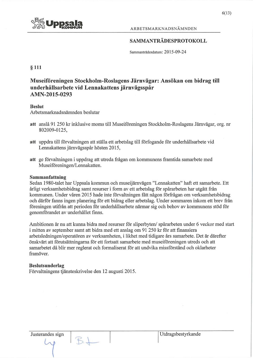 nr 802009-0125, att uppdra till förvaltningen att ställa ett arbetslag till förfogande för underhållsarbete vid Lennakattens järnvägsspår hösten 2015, att ge förvaltningen i uppdrag att utreda frågan