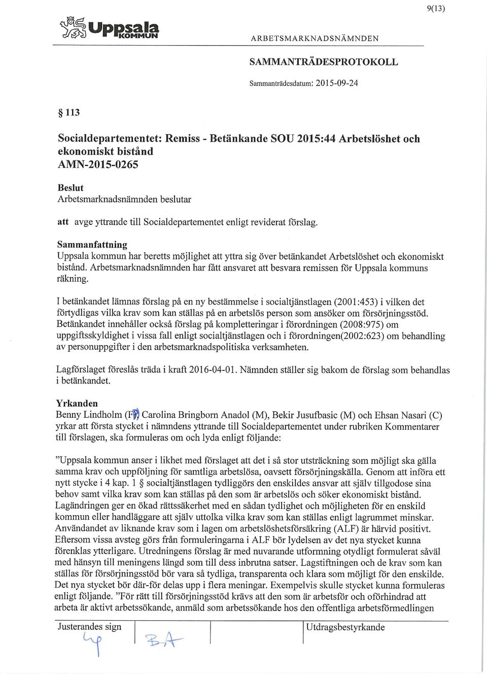 Arbetsmarknadsnämnden har fått ansvaret att besvara remissen för Uppsala kommuns räkning.