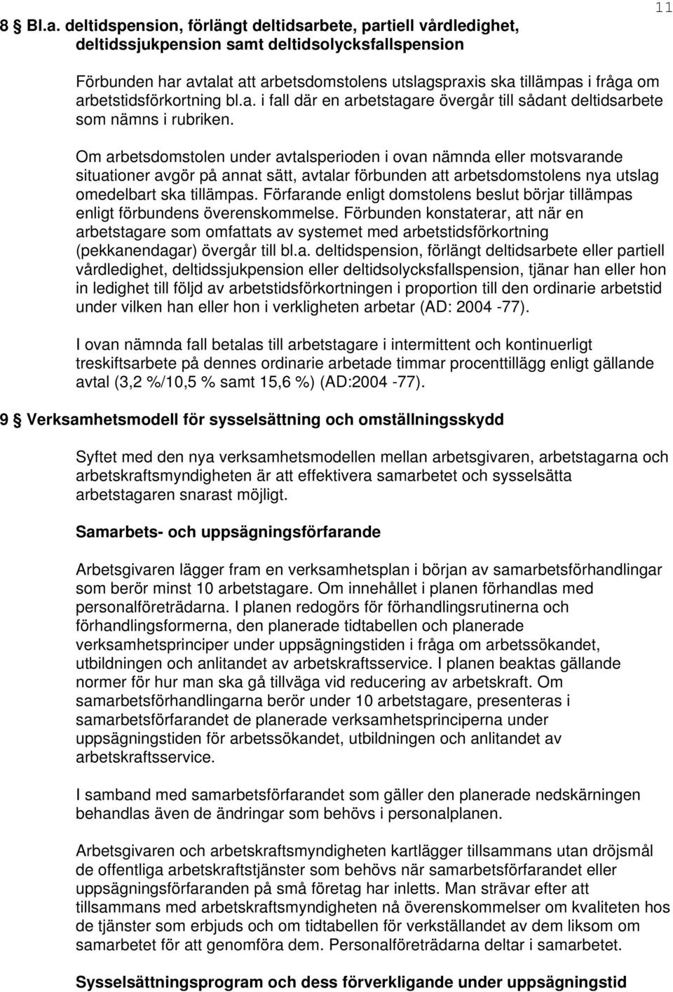 arbetstidsförkortning bl.a. i fall där en arbetstagare övergår till sådant deltidsarbete som nämns i rubriken.