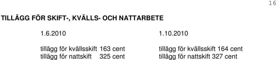 1.10.2010 tillägg för kvällsskift 163 cent