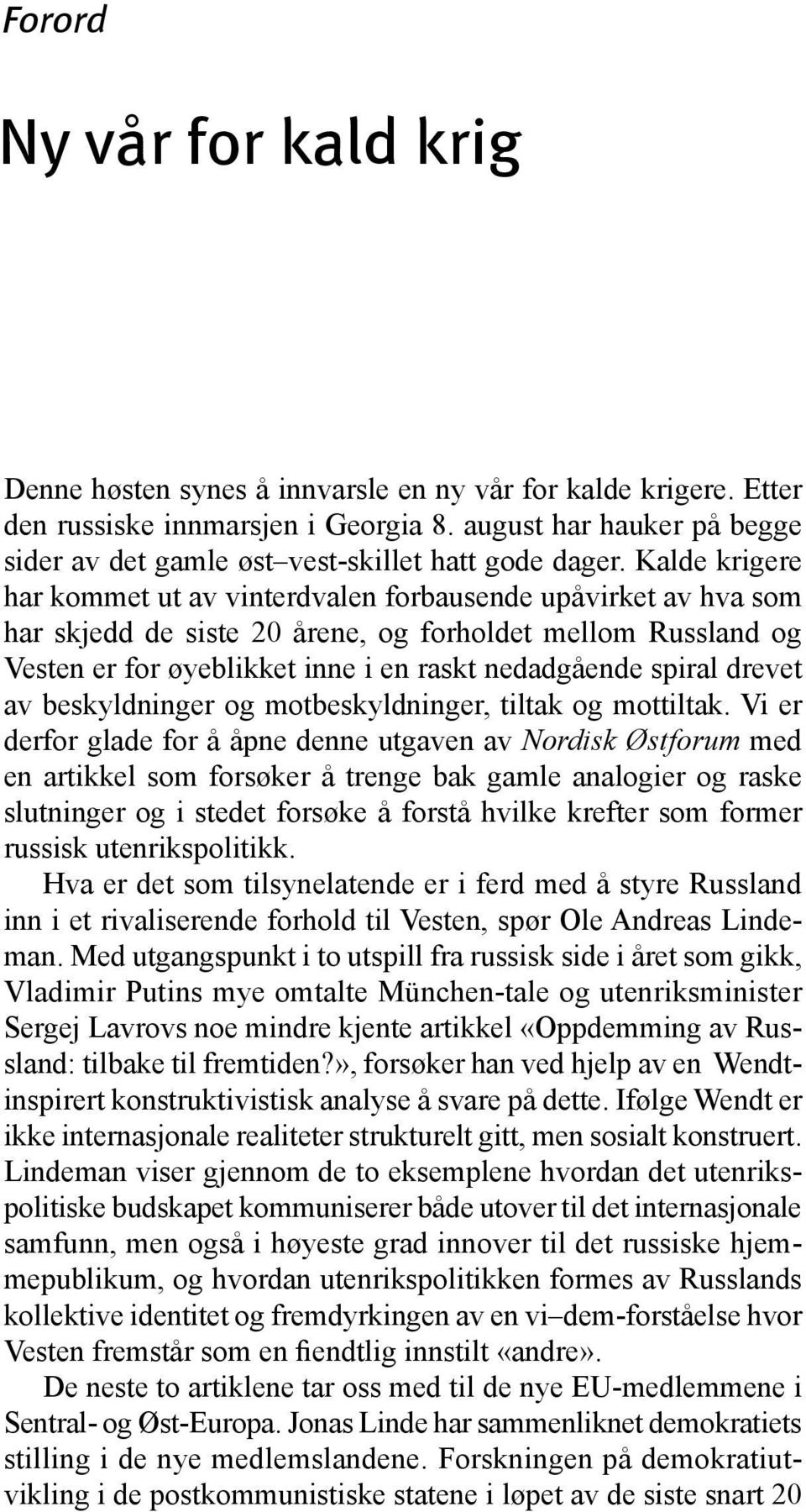 Kalde krigere har kommet ut av vinterdvalen forbausende upåvirket av hva som har skjedd de siste 20 årene, og forholdet mellom Russland og Vesten er for øyeblikket inne i en raskt nedadgående spiral