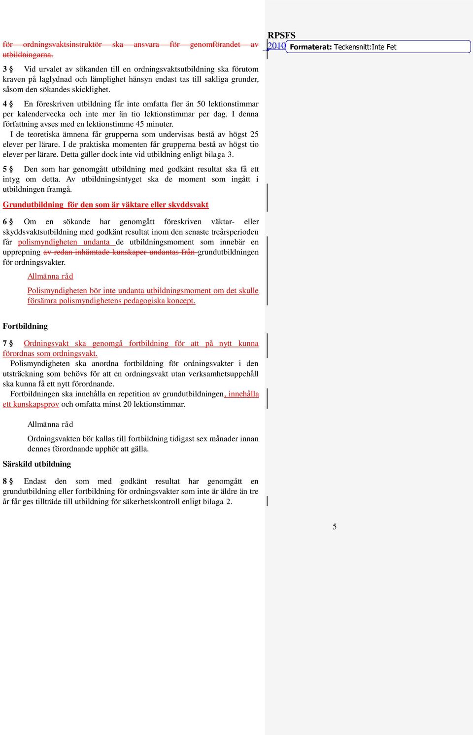 4 En föreskriven utbildning får inte omfatta fler än 50 lektionstimmar per kalendervecka och inte mer än tio lektionstimmar per dag. I denna författning avses med en lektionstimme 45 minuter.