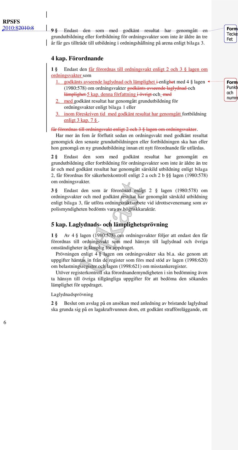 godkänts avseende laglydnad och lämplighet i enlighet med 4 lagen (1980:578) om ordningsvakter godkänts avseende laglydnad och lämplighet 5 kap. denna författning i övrigt och med 2.