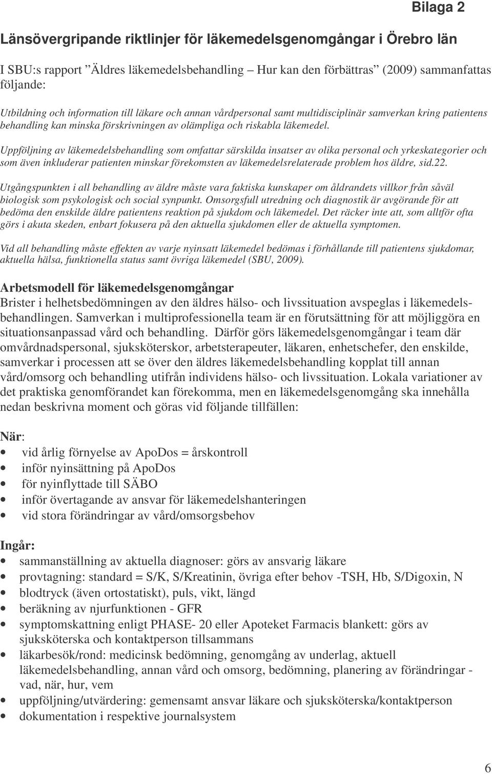 Uppföljning av läkemedelsbehandling som omfattar särskilda insatser av olika personal och yrkeskategorier och som även inkluderar patienten minskar förekomsten av läkemedelsrelaterade problem hos