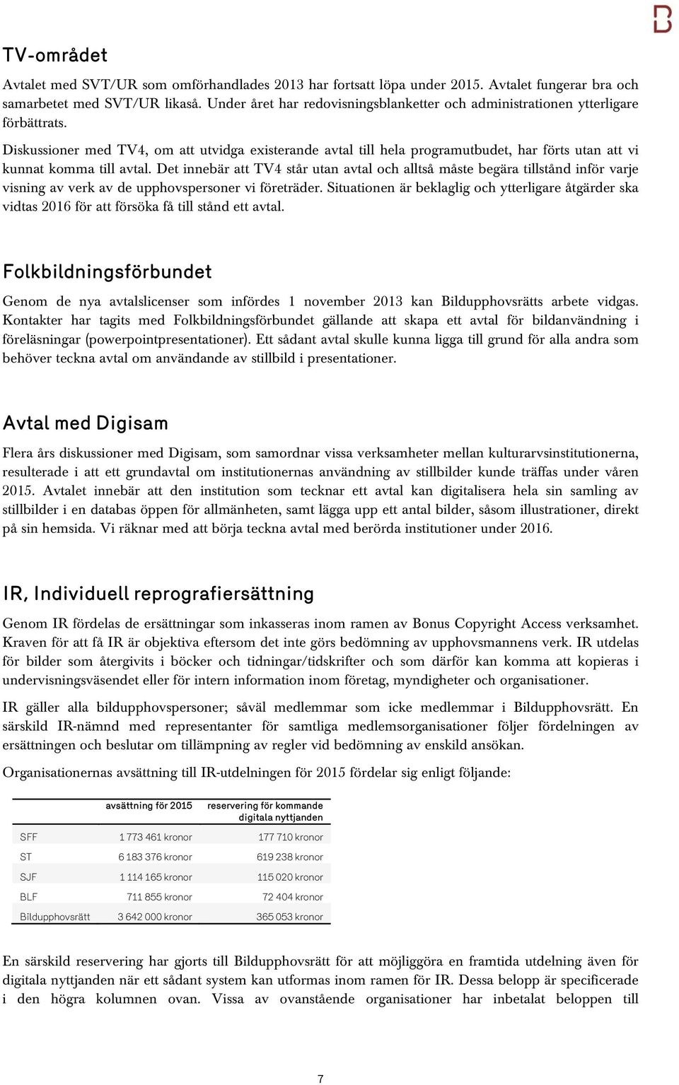 Diskussioner med TV4, om att utvidga existerande avtal till hela programutbudet, har förts utan att vi kunnat komma till avtal.