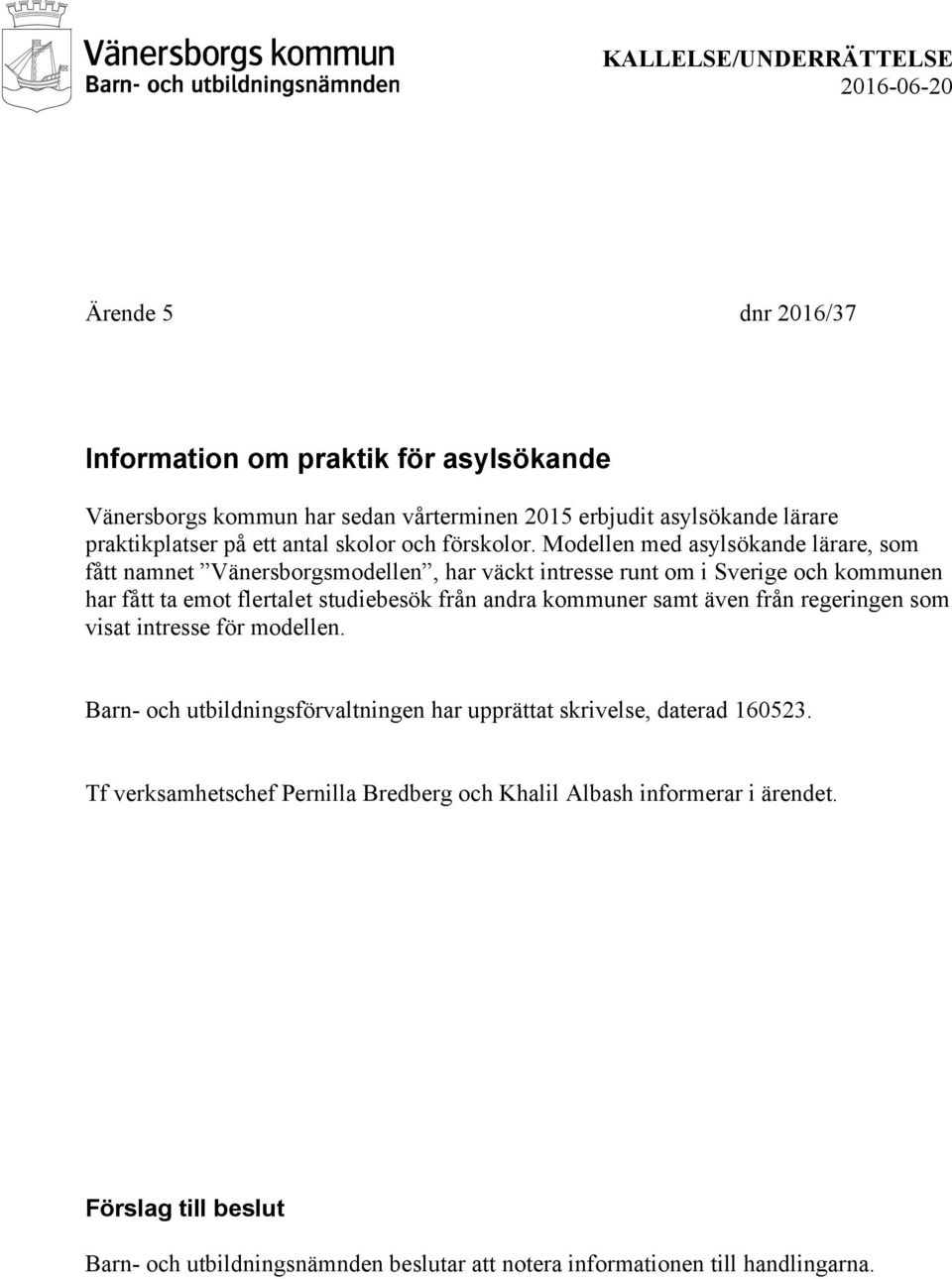 Modellen med asylsökande lärare, som fått namnet Vänersborgsmodellen, har väckt intresse runt om i Sverige och kommunen har fått ta emot flertalet studiebesök från