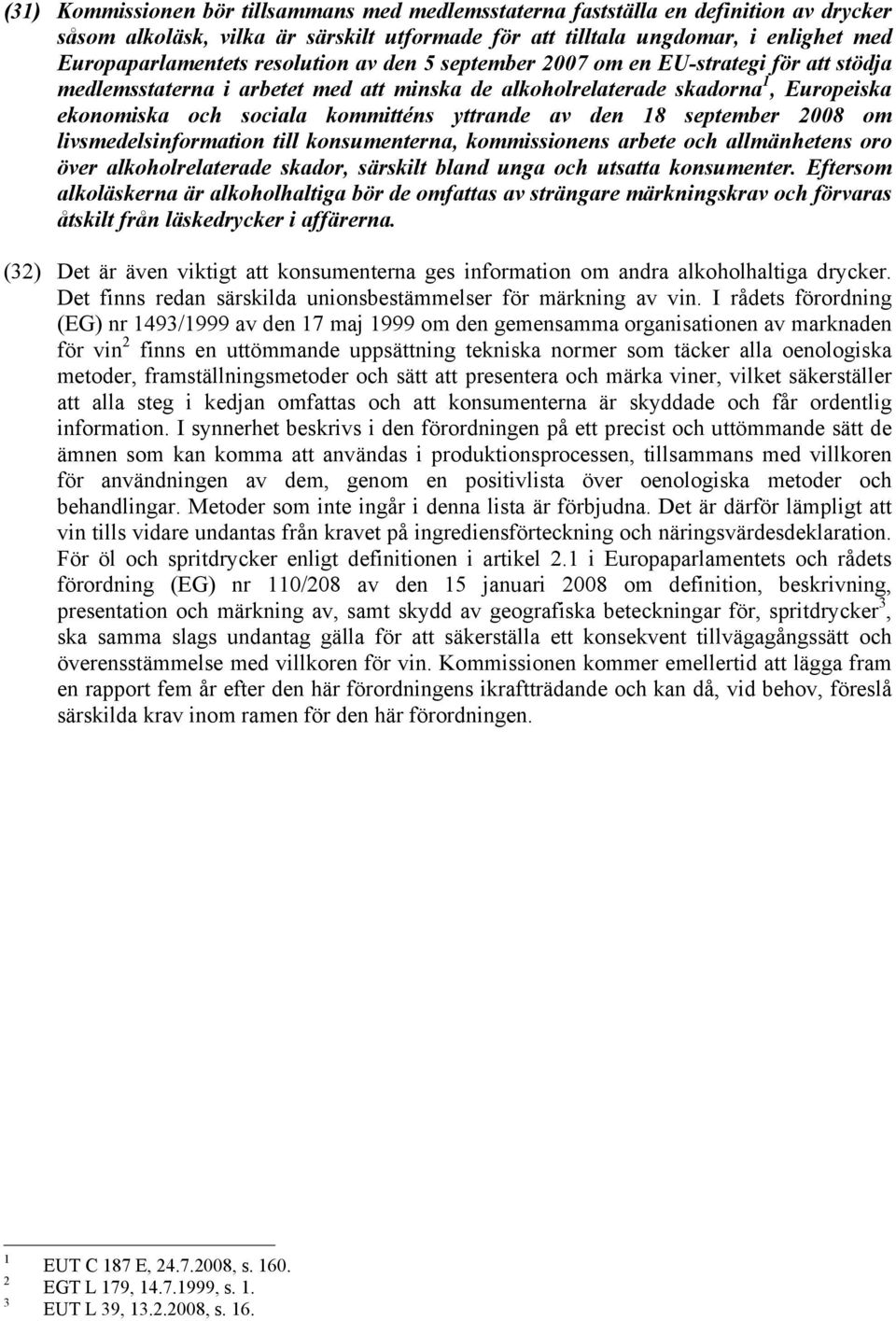 den 18 september 2008 om livsmedelsinformation till konsumenterna, kommissionens arbete och allmänhetens oro över alkoholrelaterade skador, särskilt bland unga och utsatta konsumenter.