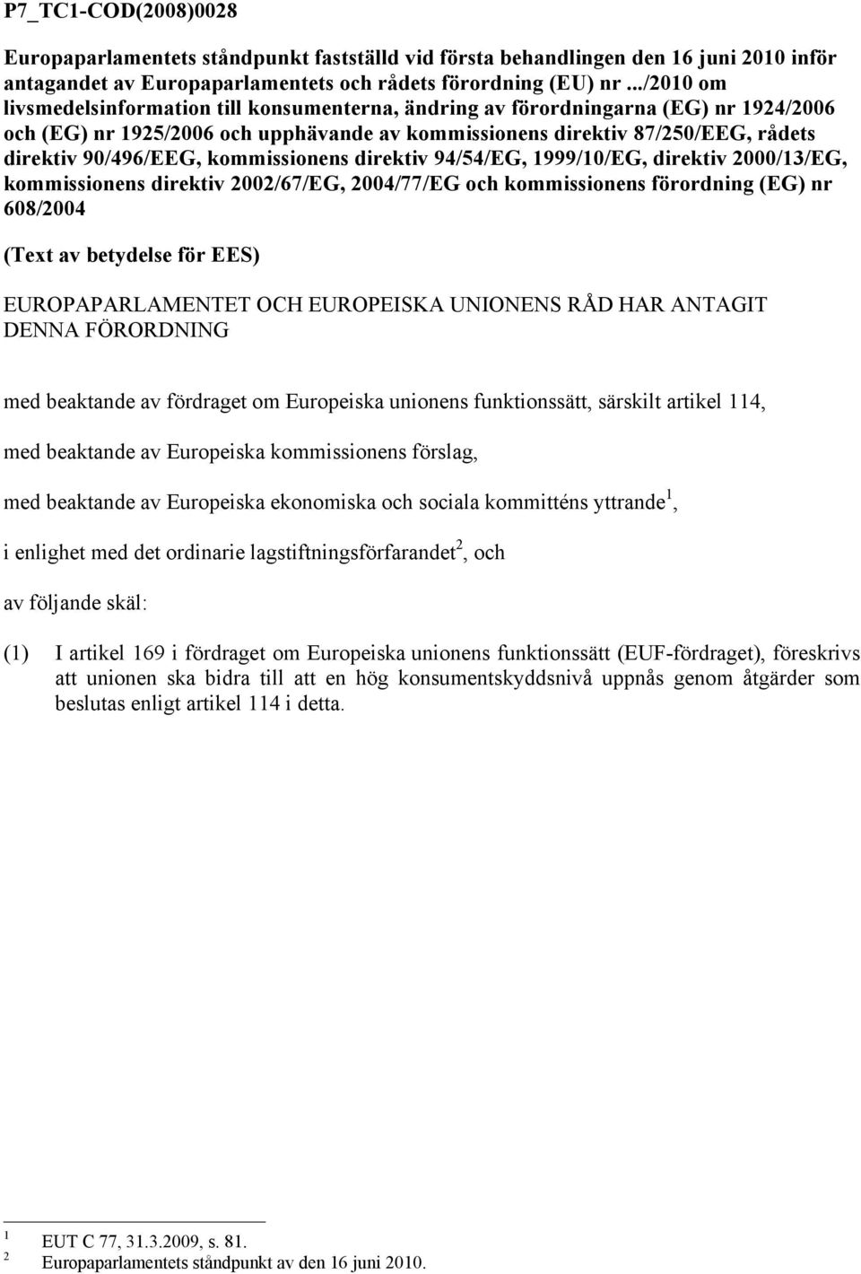 kommissionens direktiv 94/54/EG, 1999/10/EG, direktiv 2000/13/EG, kommissionens direktiv 2002/67/EG, 2004/77/EG och kommissionens förordning (EG) nr 608/2004 (Text av betydelse för EES)