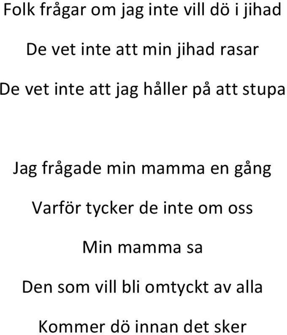 frågade min mamma en gång Varför tycker de inte om oss Min