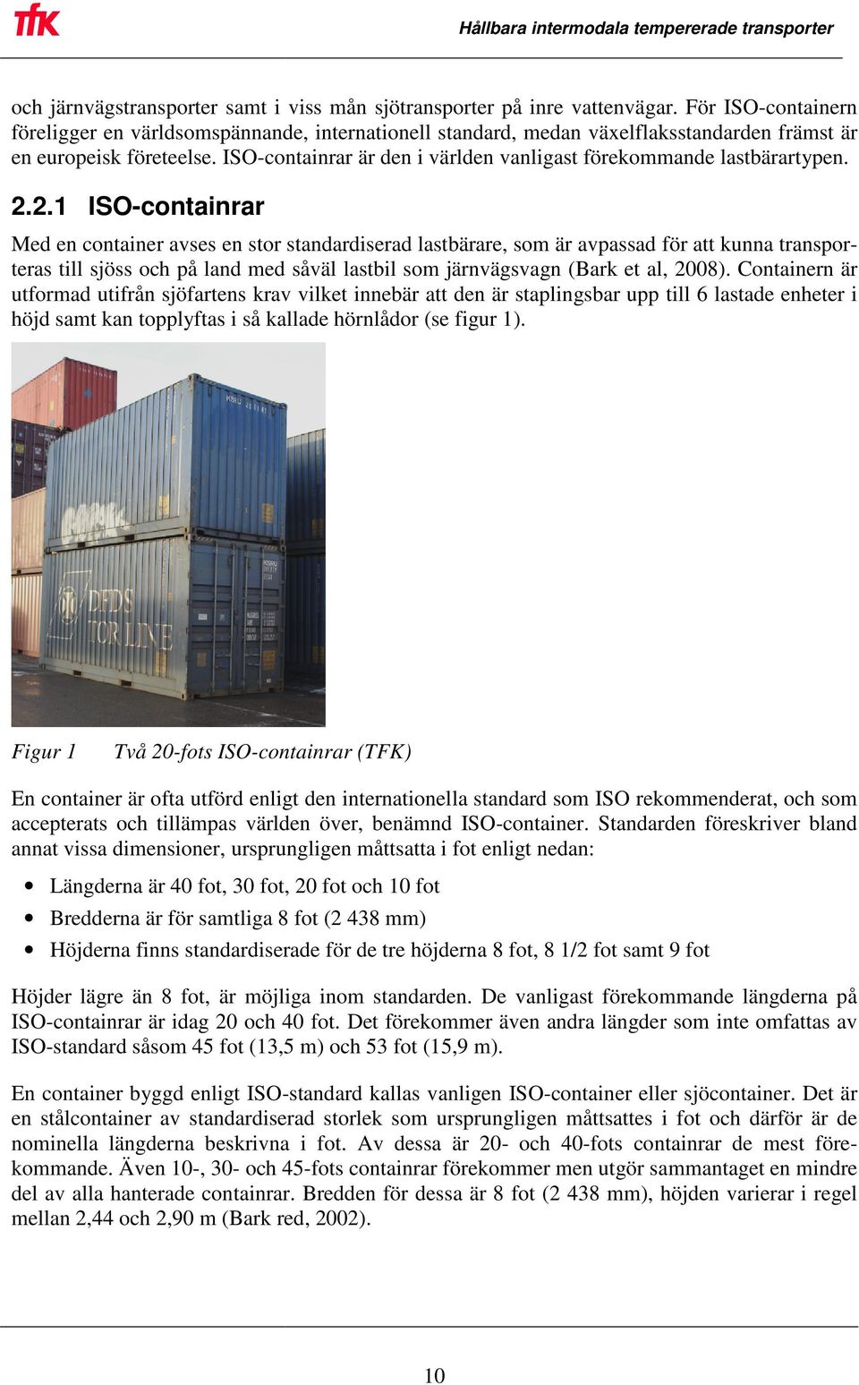 ISO-containrar är den i världen vanligast förekommande lastbärartypen. 2.