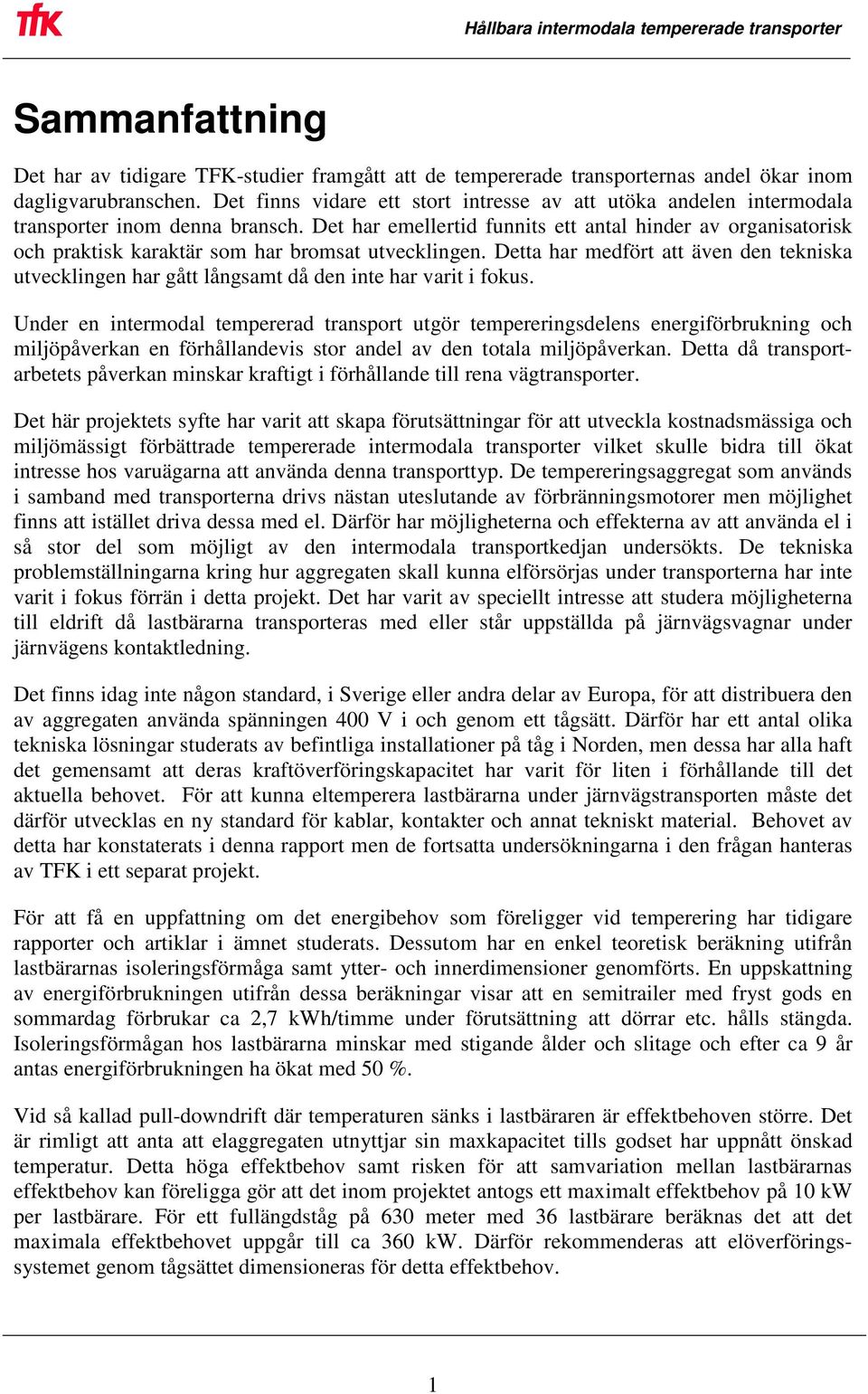 Det har emellertid funnits ett antal hinder av organisatorisk och praktisk karaktär som har bromsat utvecklingen.