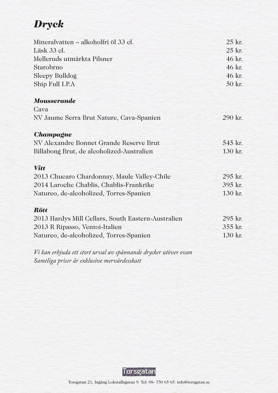 Vitt 2013 Chucaro Chardonnay, Maule Valley-Chile 2014 Laroche Chablis, Chablis-Frankrike Natureo, de-alcoholized, Torres-Spanien 295 kr. 395 kr.
