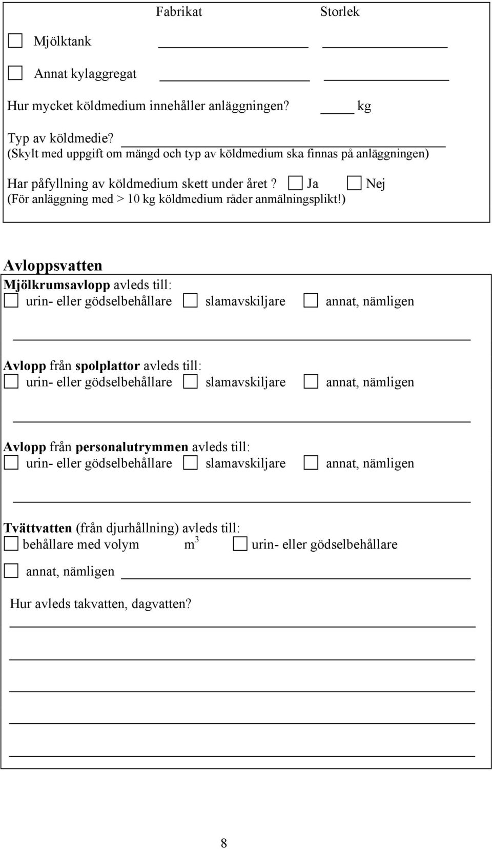 Ja Nej (För anläggning med > 10 kg köldmedium råder anmälningsplikt!