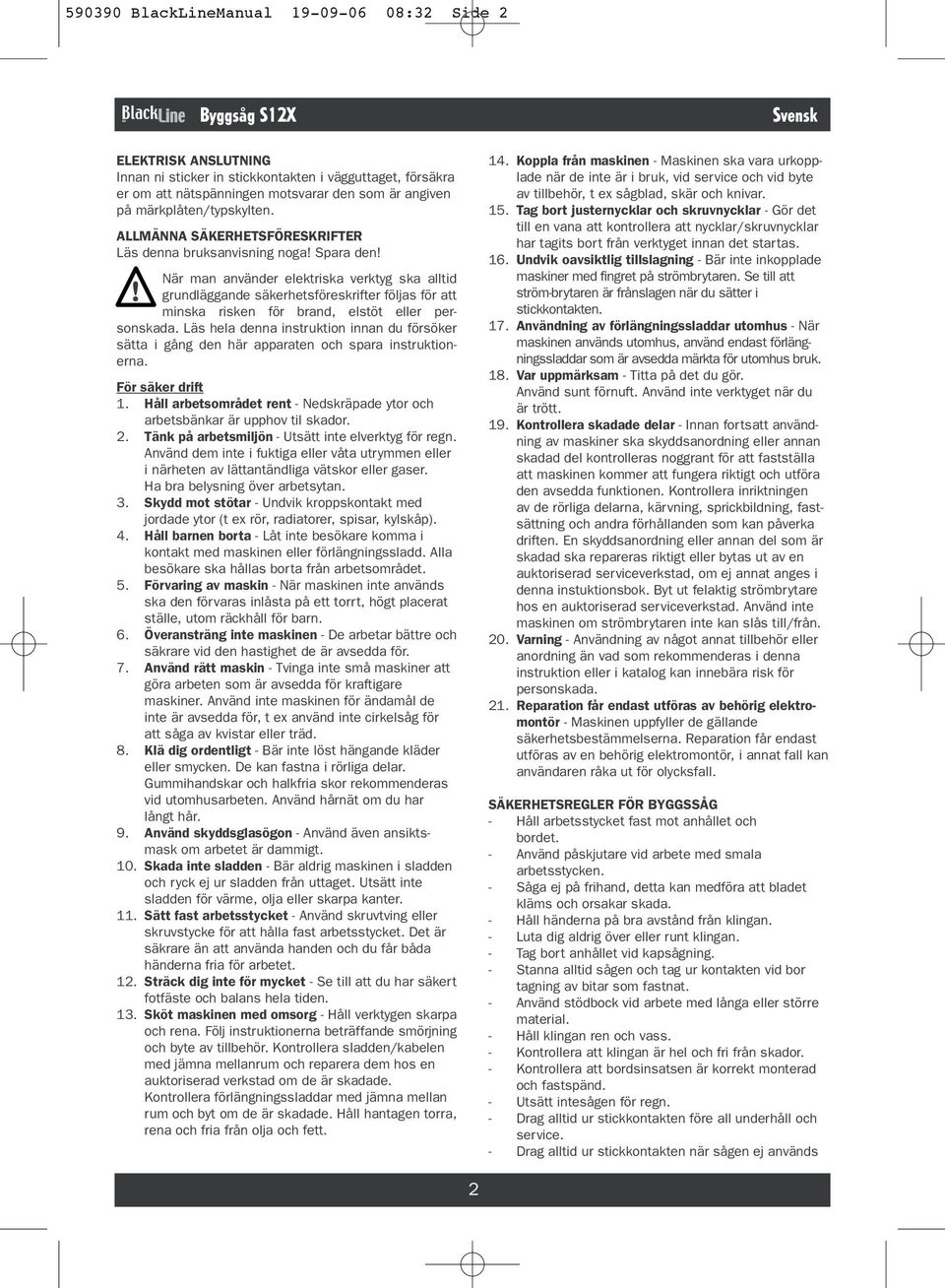 När man använder elektriska verktyg ska alltid grundläggande säkerhetsföreskrifter följas för att minska risken för brand, elstöt eller personskada.