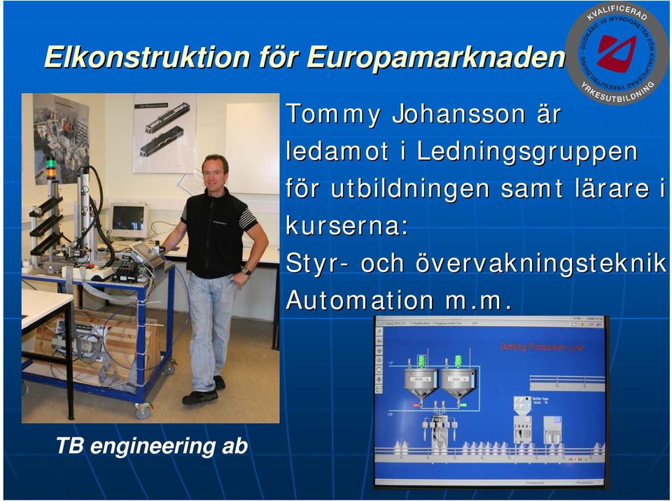 samt lärare l i kurserna: Styr- och