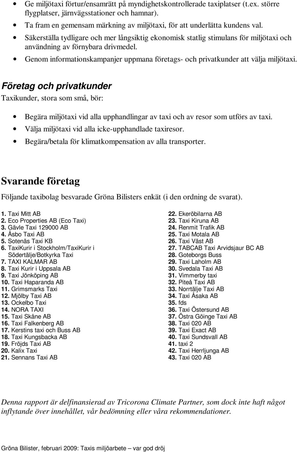 Genom informationskampanjer uppmana företags- och privatkunder att välja miljötaxi.