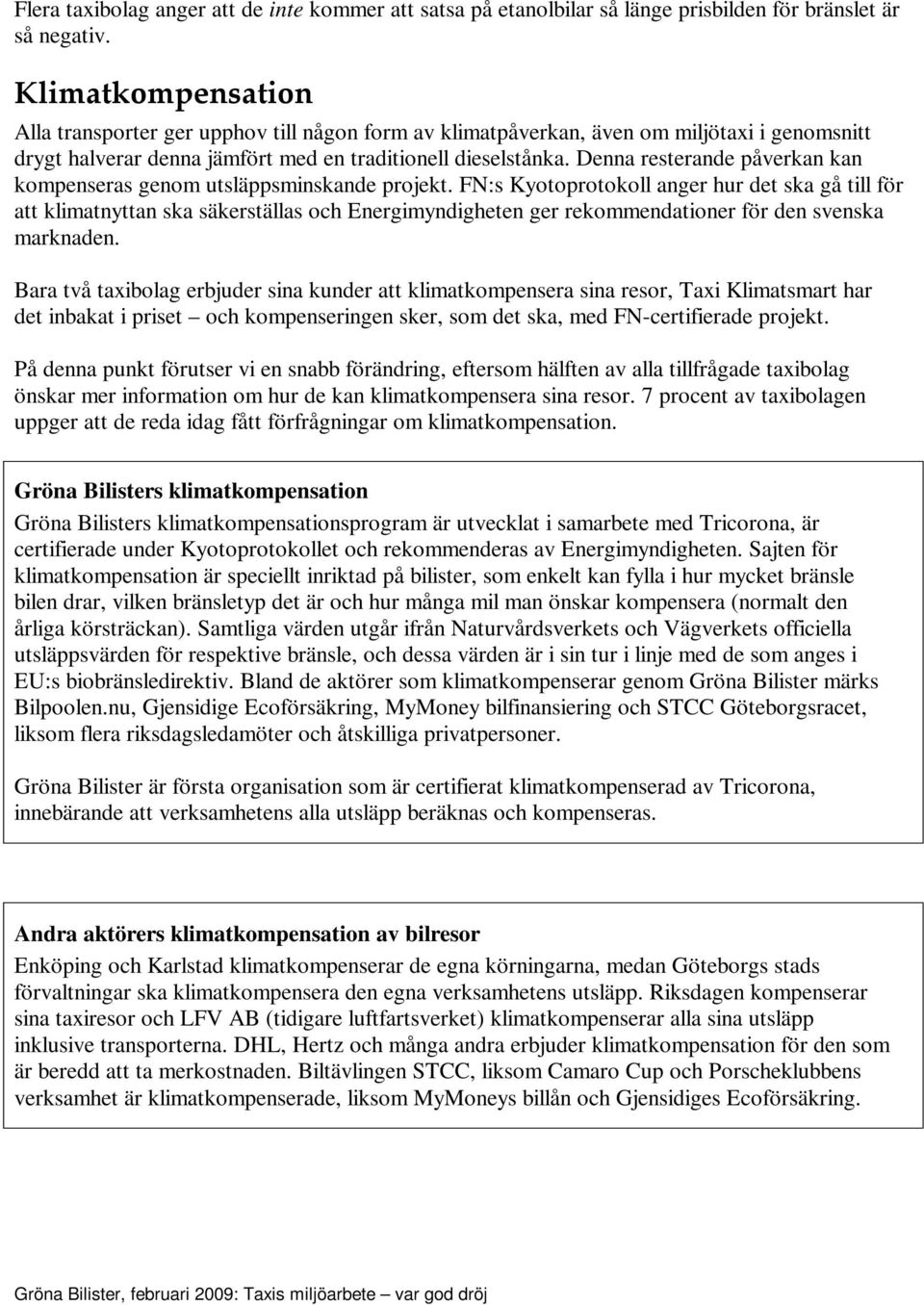 Denna resterande påverkan kan kompenseras genom utsläppsminskande projekt.