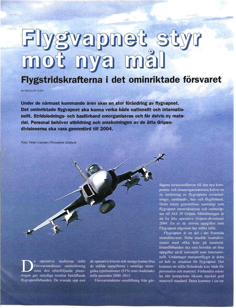 Det omlnrlktade flygvapnet ska kunna verka både nationellt och internati~ nellt.