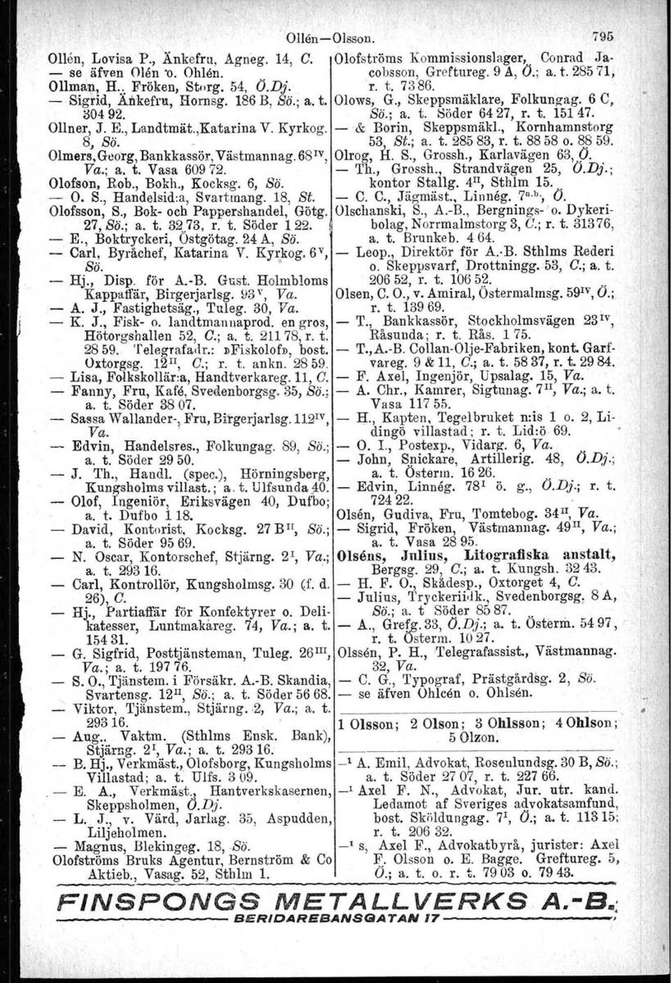 ,Katarina V. Kyrkog. -,& Borin, Skeppsmäkl., Kornhamnstorg 8, Sä.. 53, Si.; a. t. 28583, r. t. 8858 o. 8~ 59. Olmers. Georg, Bankkassör, Västmannag. 681V, Olrog, H. S., Grossh., Kartavägen 63, (J. Va.