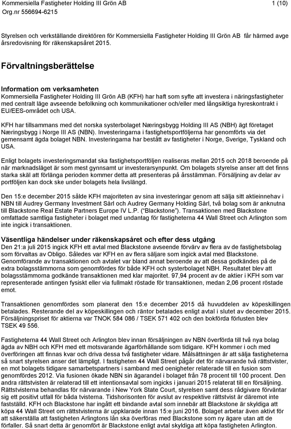 kommunikationer och/eller med långsiktiga hyreskontrakt i EU/EES-området och USA.