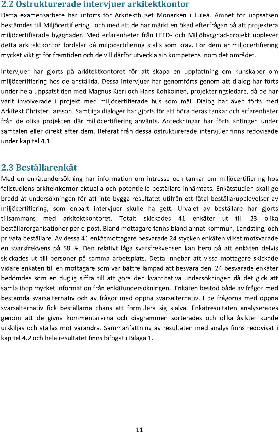 Med erfarenheter från LEED- och Miljöbyggnad-projekt upplever detta arkitektkontor fördelar då miljöcertifiering ställs som krav.