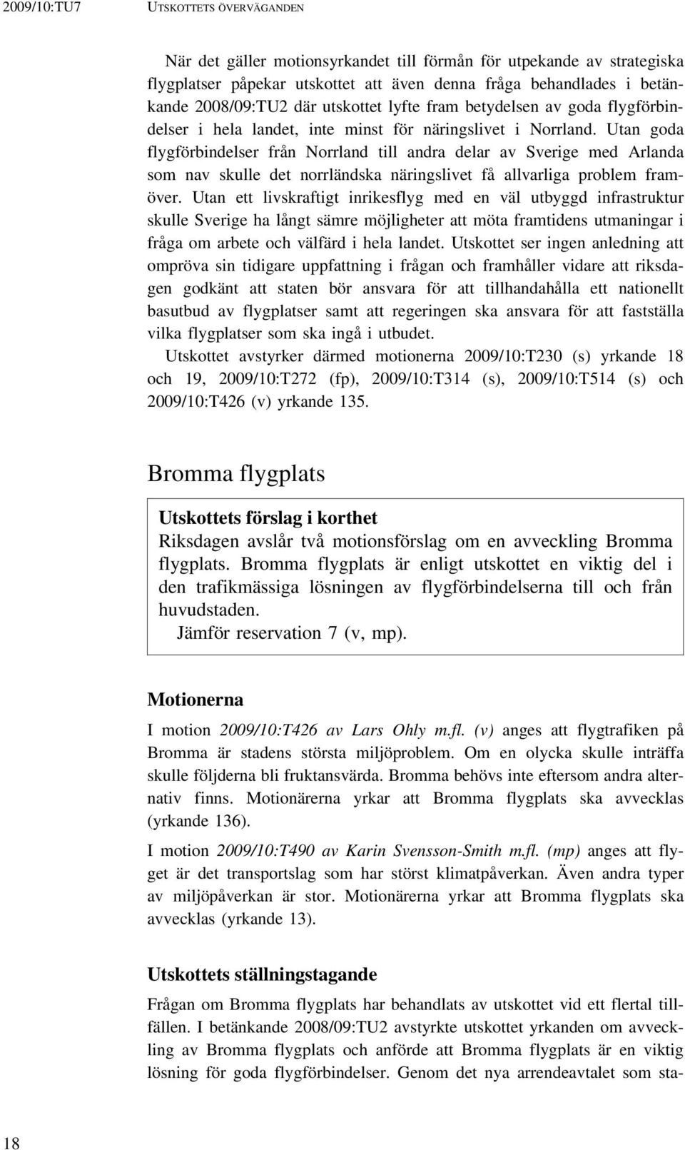 Utan goda flygförbindelser från Norrland till andra delar av Sverige med Arlanda som nav skulle det norrländska näringslivet få allvarliga problem framöver.