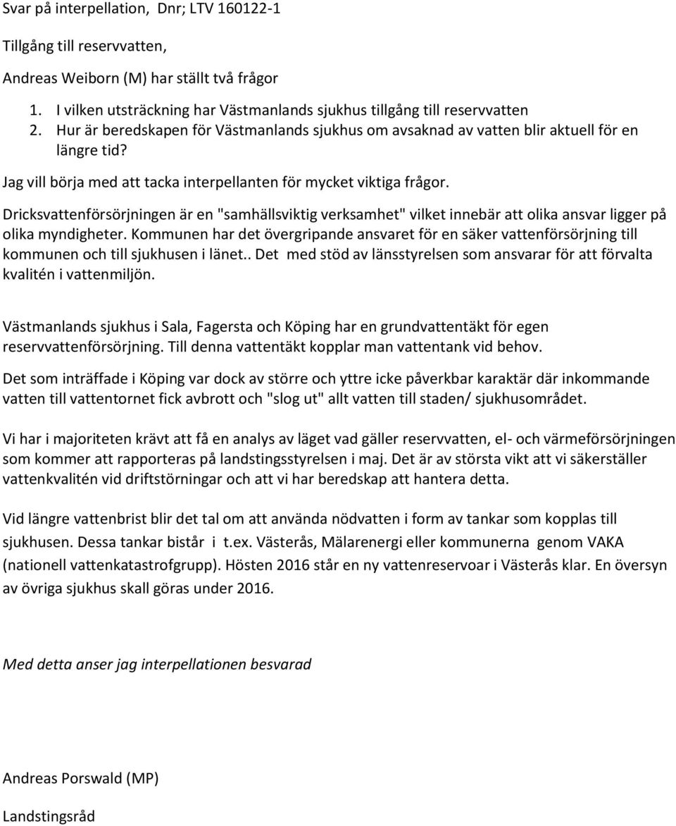 Dricksvattenförsörjningen är en "samhällsviktig verksamhet" vilket innebär att olika ansvar ligger på olika myndigheter.