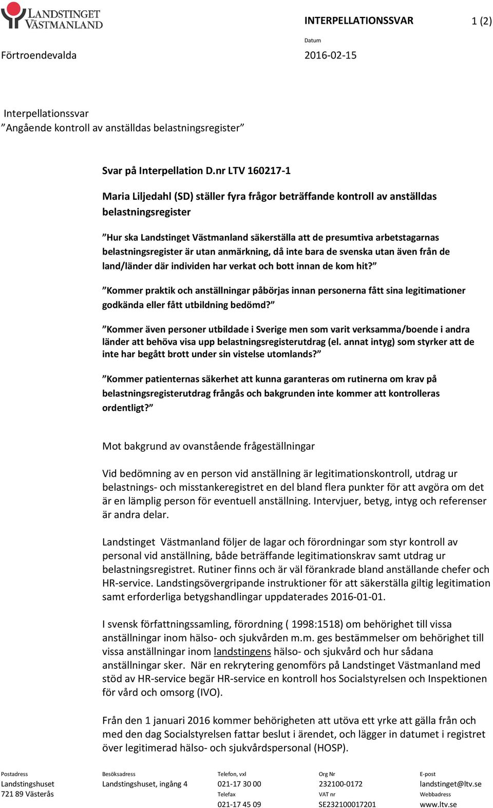belastningsregister är utan anmärkning, då inte bara de svenska utan även från de land/länder där individen har verkat och bott innan de kom hit?