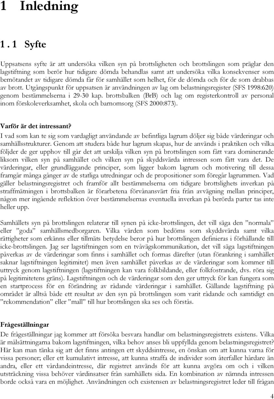 bemötandet av tidigare dömda får för samhället som helhet, för de dömda och för de som drabbas av brott.