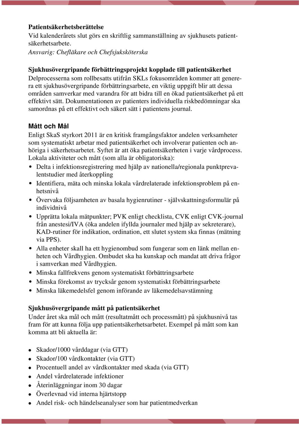 sjukhusövergripande förbättringsarbete, en viktig uppgift blir att dessa områden samverkar med varandra för att bidra till en ökad patientsäkerhet på ett effektivt sätt.