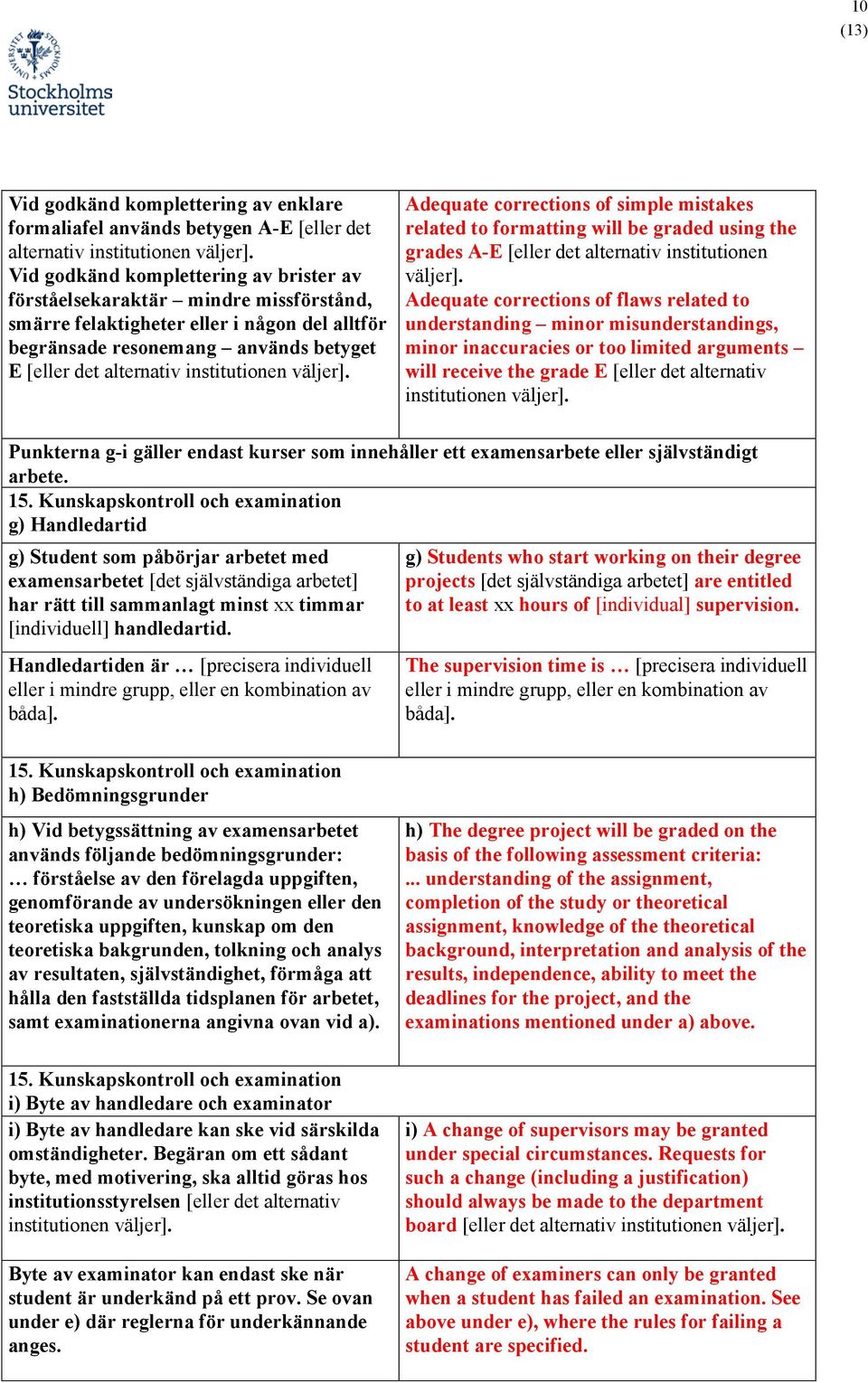 institutionen väljer]. Adequate corrections of simple mistakes related to formatting will be graded using the grades A-E [eller det alternativ institutionen väljer].