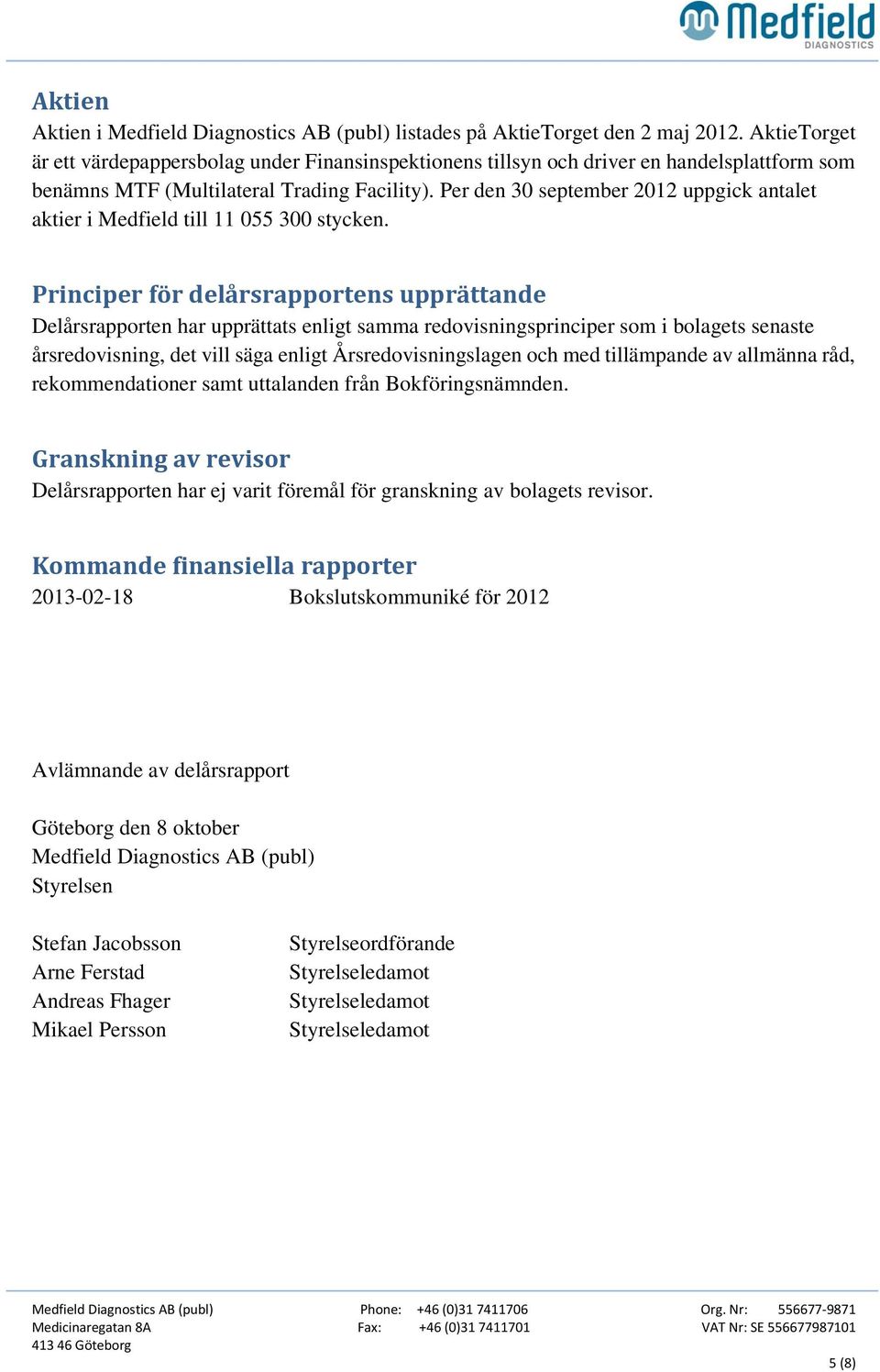 Per den 30 september 2012 uppgick antalet aktier i Medfield till 11 055 300 stycken.