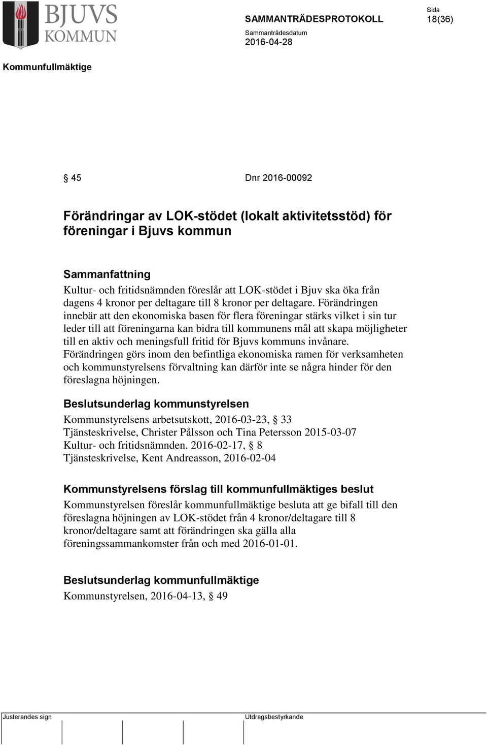 Förändringen innebär att den ekonomiska basen för flera föreningar stärks vilket i sin tur leder till att föreningarna kan bidra till kommunens mål att skapa möjligheter till en aktiv och meningsfull