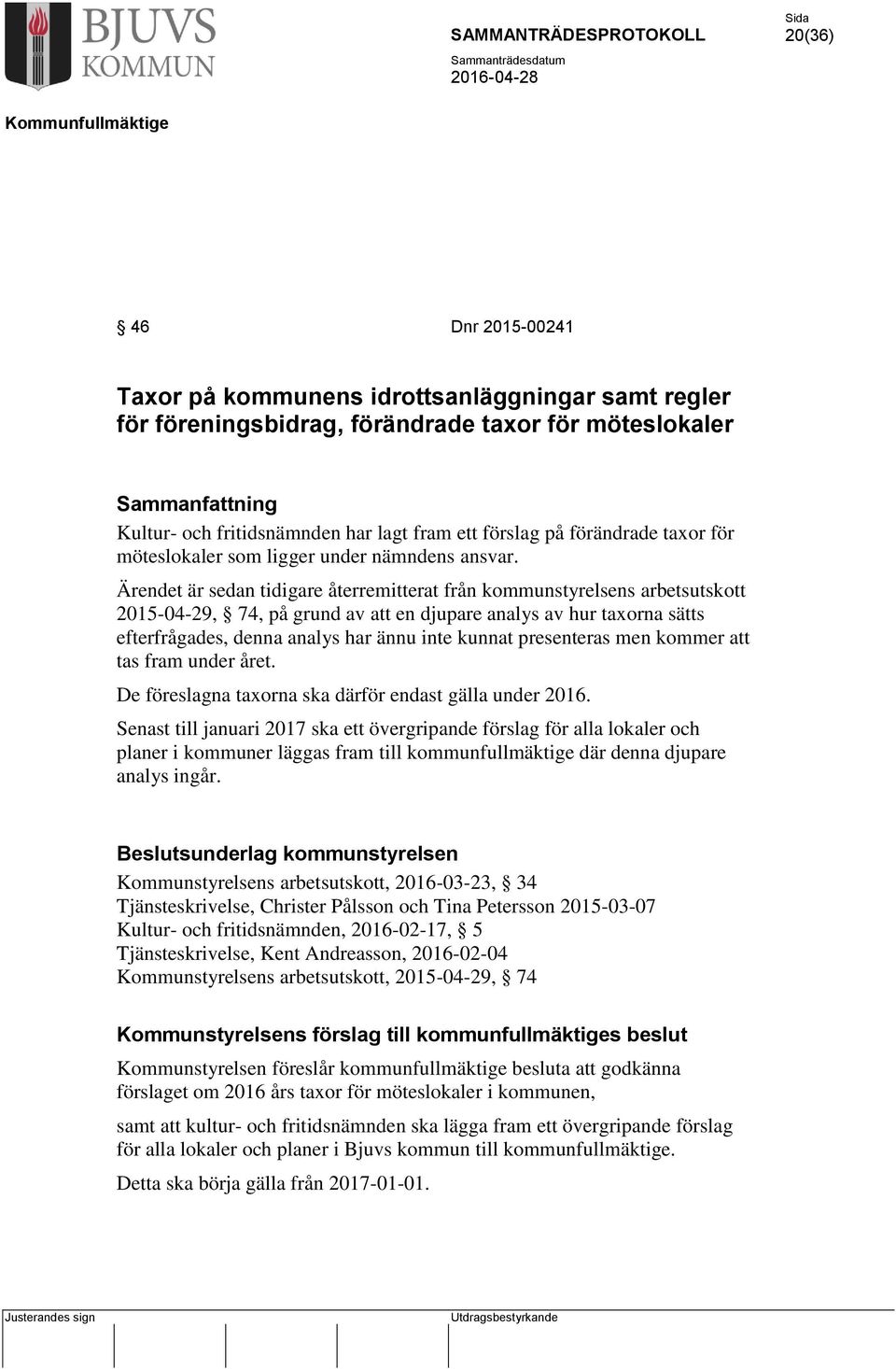 Ärendet är sedan tidigare återremitterat från kommunstyrelsens arbetsutskott 2015-04-29, 74, på grund av att en djupare analys av hur taxorna sätts efterfrågades, denna analys har ännu inte kunnat