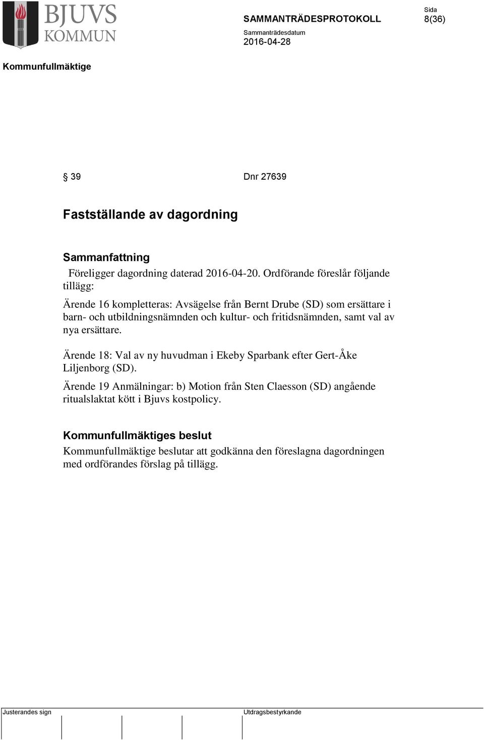 och kultur- och fritidsnämnden, samt val av nya ersättare. Ärende 18: Val av ny huvudman i Ekeby Sparbank efter Gert-Åke Liljenborg (SD).